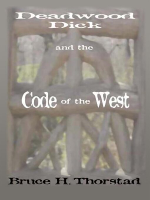 Title details for Deadwood Dick and the Code of the West by Bruce H. Thorstad - Wait list